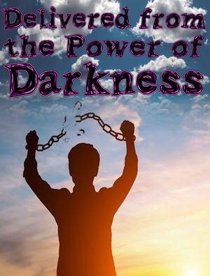 Delivered from the power of Darkness